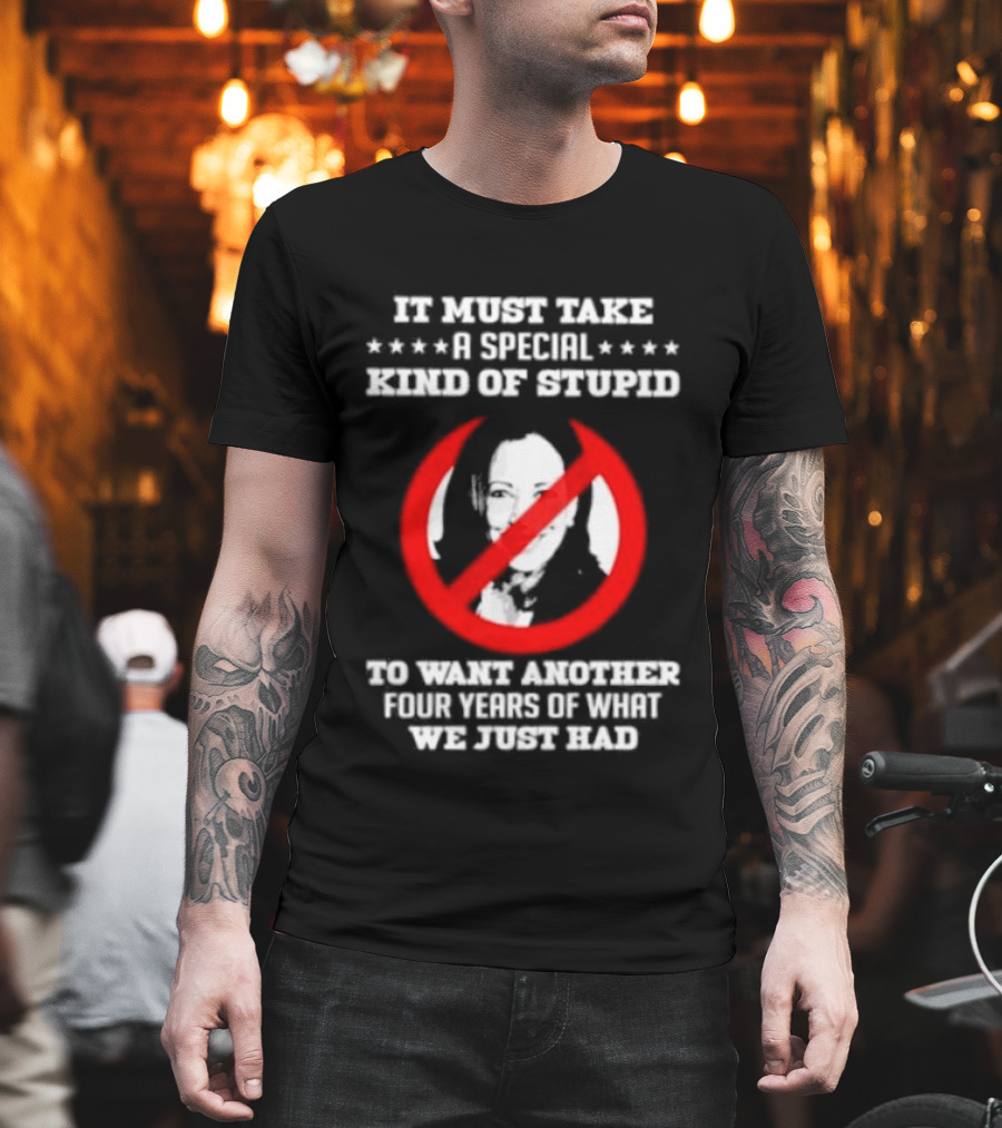 We Must Take a Special Kind of Stupid Not Harris T-Shirt