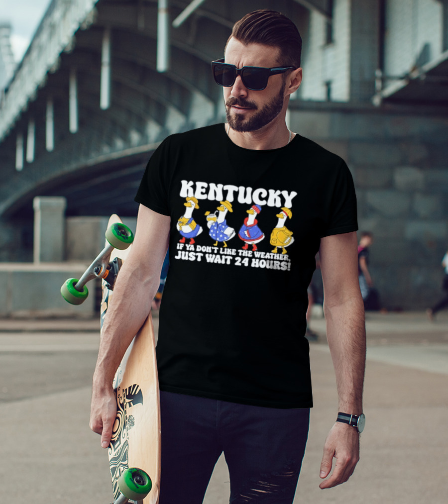 Kentucky Weather Humor Ducks In Seasonal Outfits If Ya Don't Like The Weather Just Wait 24 Hours T-Shirt