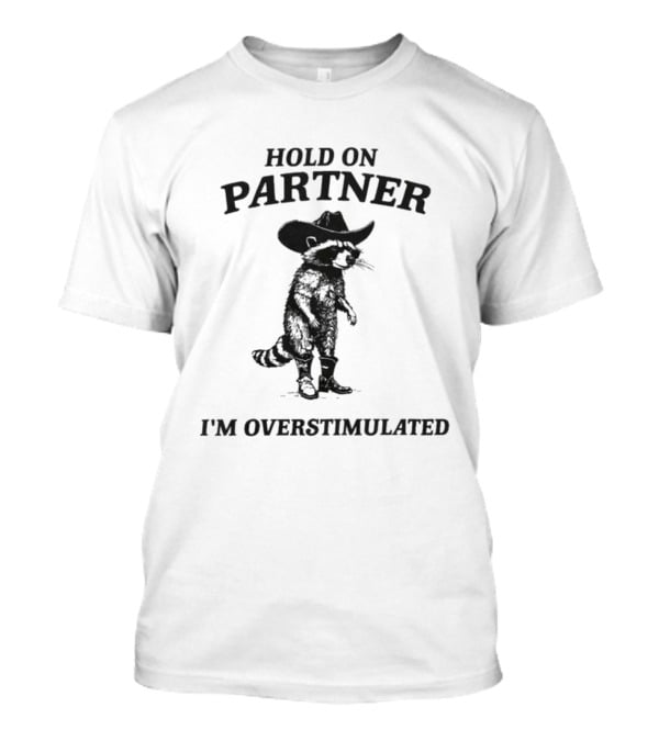 Hold On Partner I'm Overstimulated Cowboy Raccoon Retro Western Vibes T-Shirt