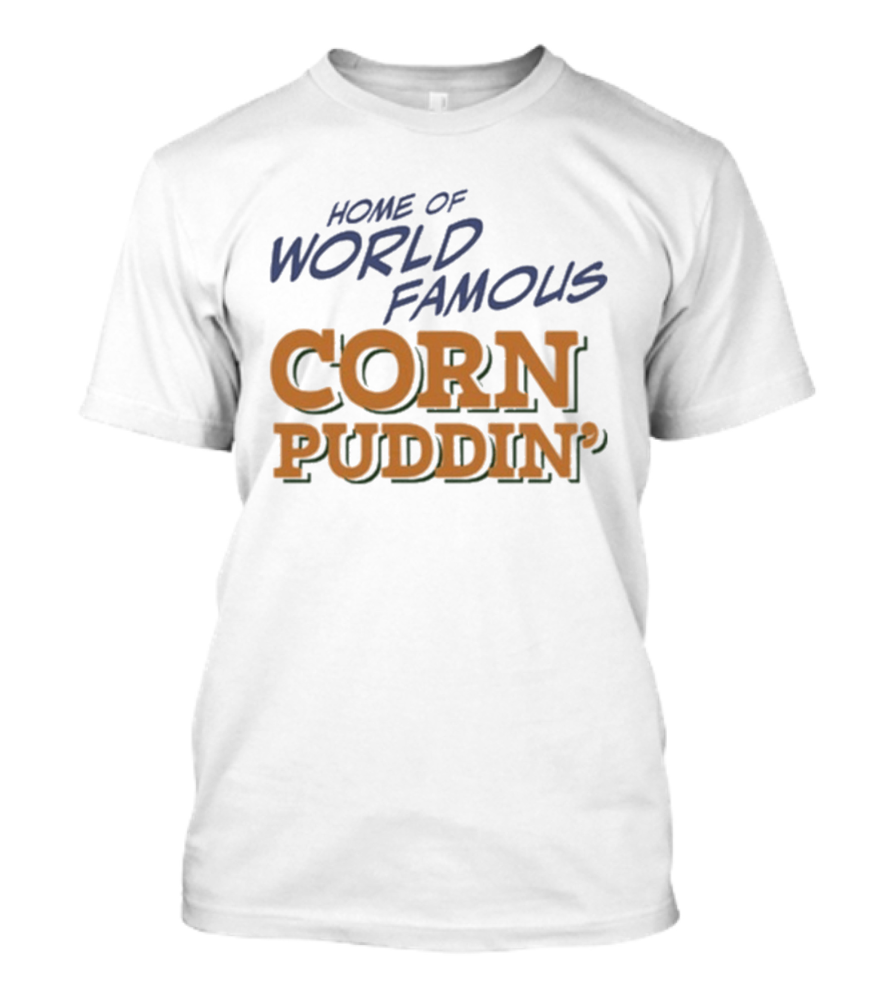 Home Of World Famous Corn Puddin T-Shirt