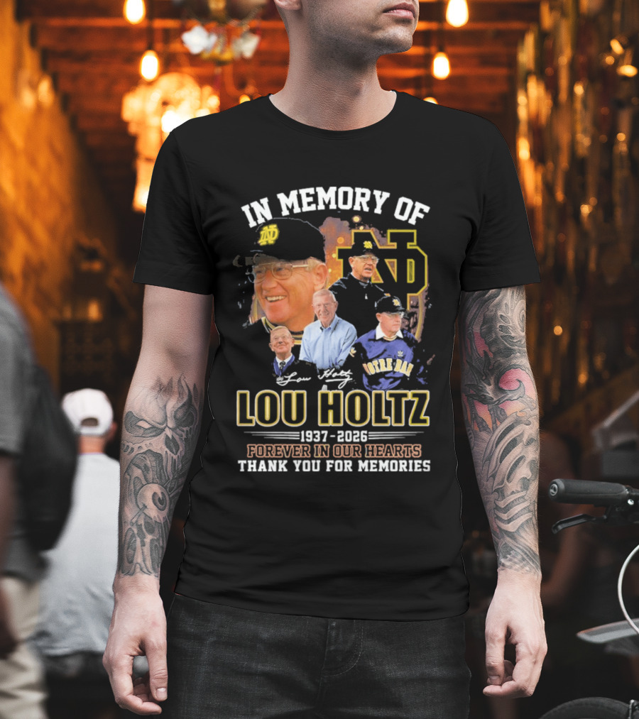 In Memory Of Lou Holtz 1937 2026 Forever In Our Hearts Notre Dame Fighting Irish Thank You For The Memories T-Shirt