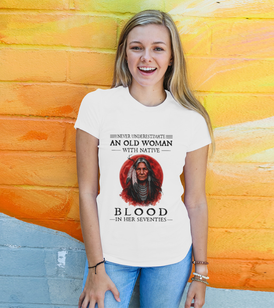 Never Underestimate An Old Woman With Native Blood In Her Seventies Moon Warrior T-Shirt