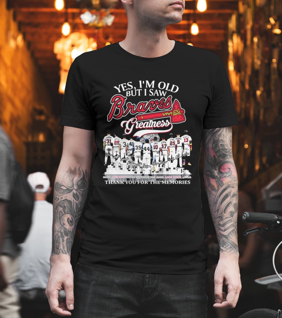 Yes I'm Old But I Saw Braves Greatness Thank You for the Memories T-Shirt