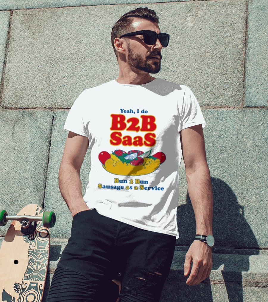 Yeah I Do B2B SaaS Bun 2 Bun Sausage As A Service T-Shirt