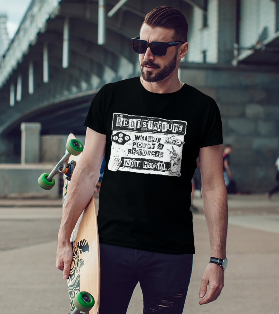 Redistribute Wealth Power And Resources Not Harm Pills Money Text Collage T-Shirt