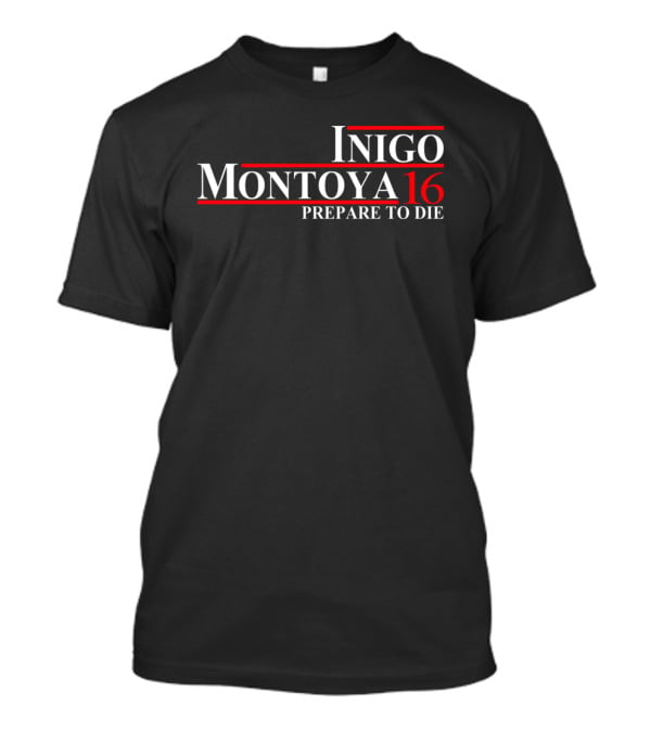 Inigo Montoya 16 Prepare To Die T-Shirt