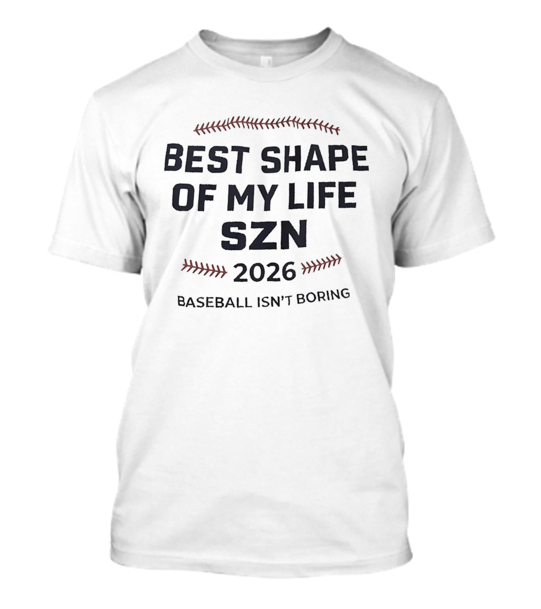 Best Shape Of My Life Szn 2026 Baseball Isn't Boring T-Shirt