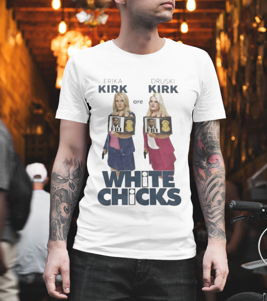 Erika Druski Kirk White Chicks FBI T-Shirt