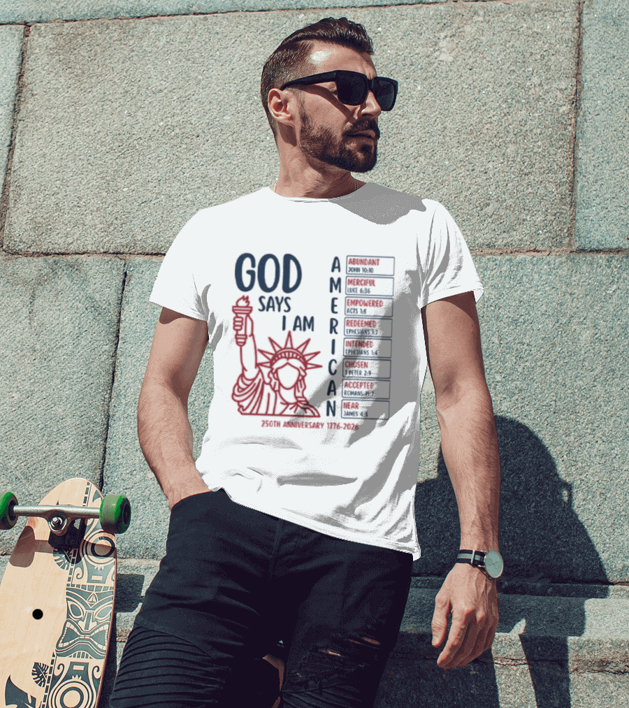 God Says I Am American 250th Anniversary 1776 2026 Liberty Statue Verses T-Shirt