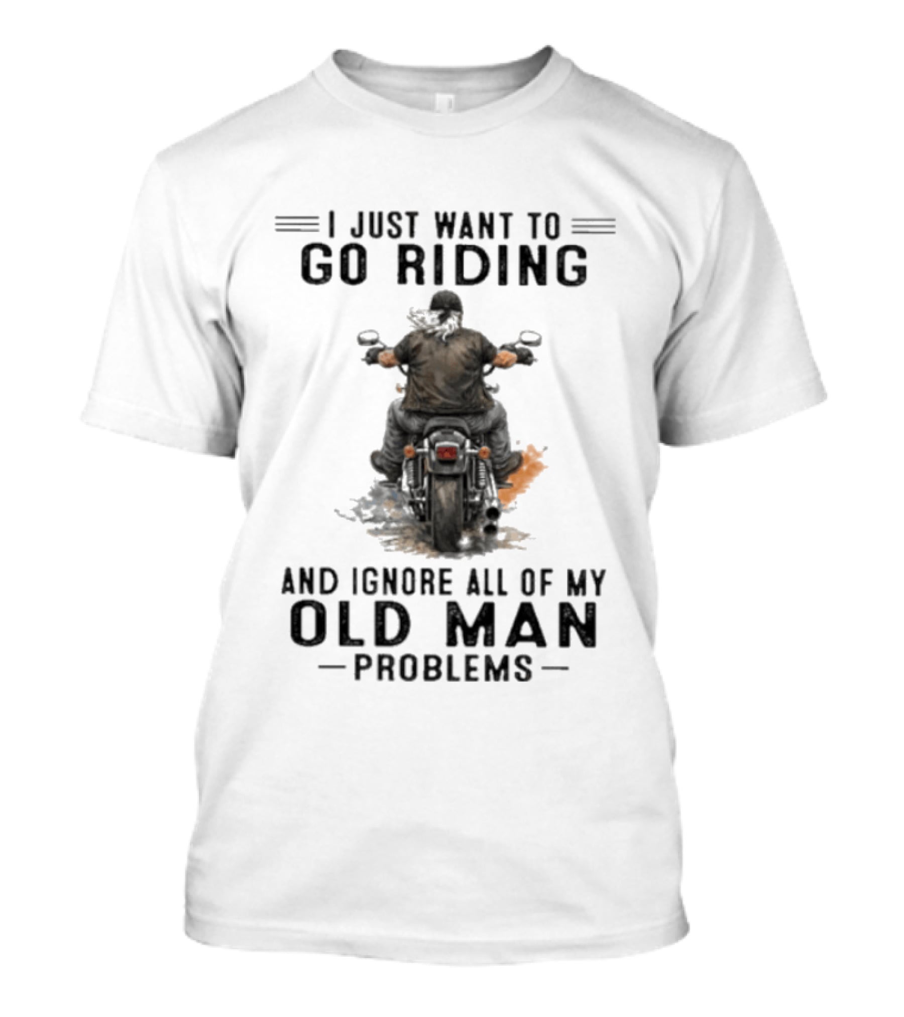 I Just Want To Go Riding And Ignore All Of My Old Man Problems Motorcycle Rider T-Shirt