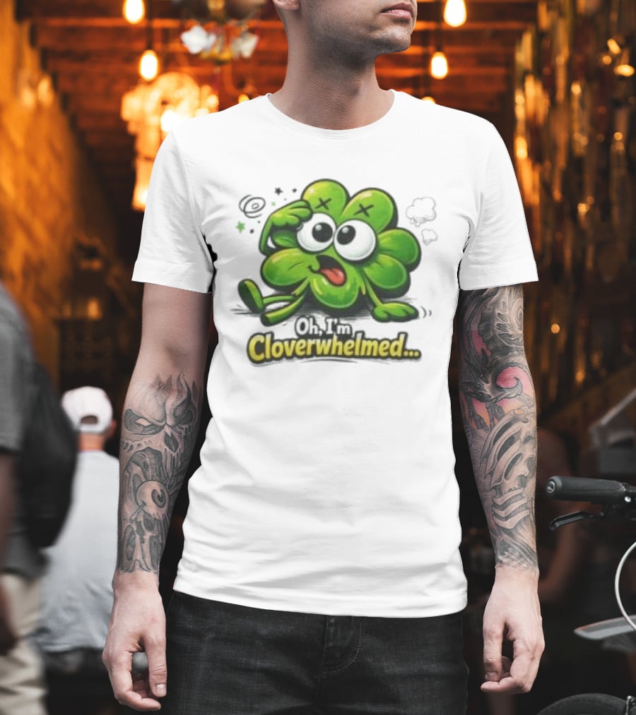 Oh I'm Cloverwhelmed Funny Overwhelmed Clover Cartoon T-Shirt