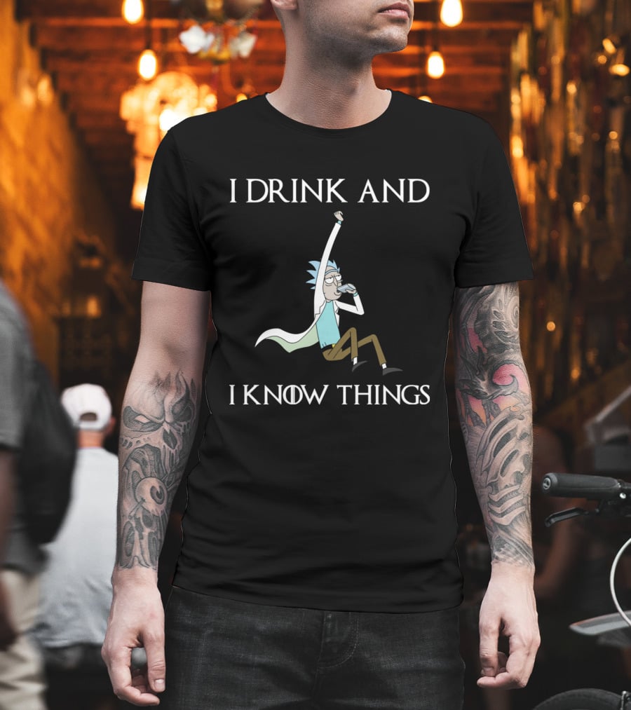 Rick And Morty I Drink And I Know Things T-Shirt