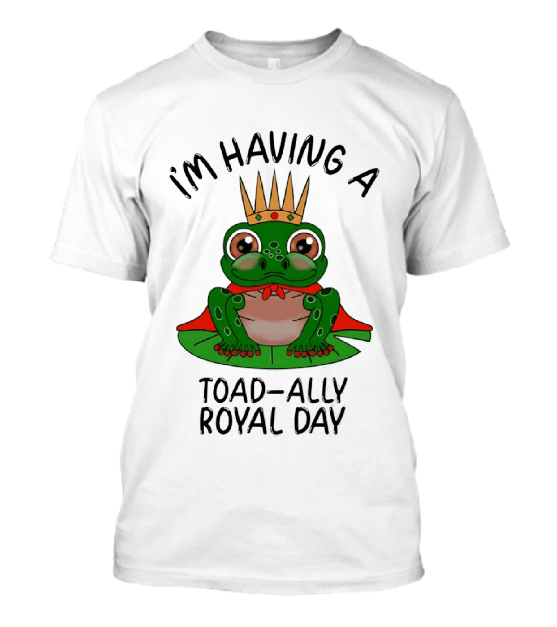 I'm Having A Toad Ally Royal Day Frog With Crown T-Shirt