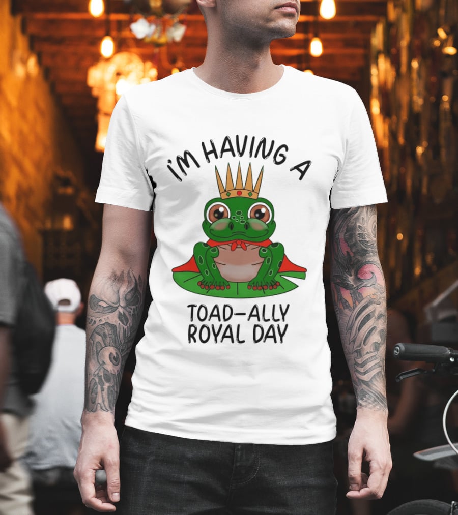 I'm Having A Toad Ally Royal Day Frog With Crown T-Shirt