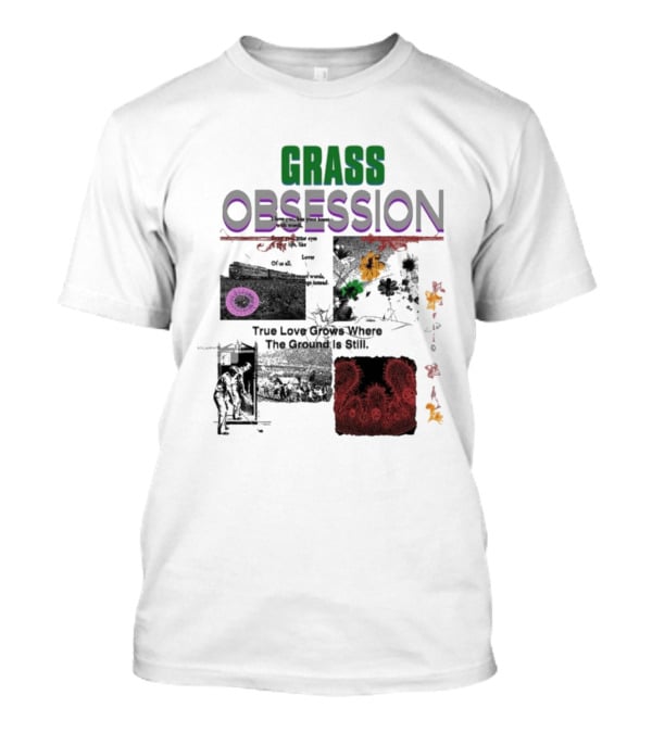 Grass Obsession True Love Grows Where The Ground Is Still Vibrant Floral T-Shirt