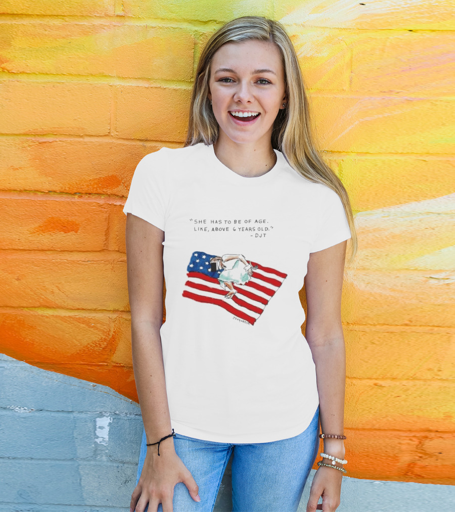She Has To Be Of Age Like Above 6 Years Old DJT USA Flag T-Shirt