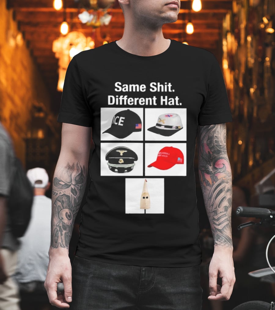 Same Shit Different Hat ICE Civil War Nazi MAGA Ku Klux Klan T-Shirt