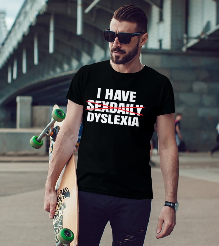 I Have Dyslexia Playful Word Humor T-Shirt