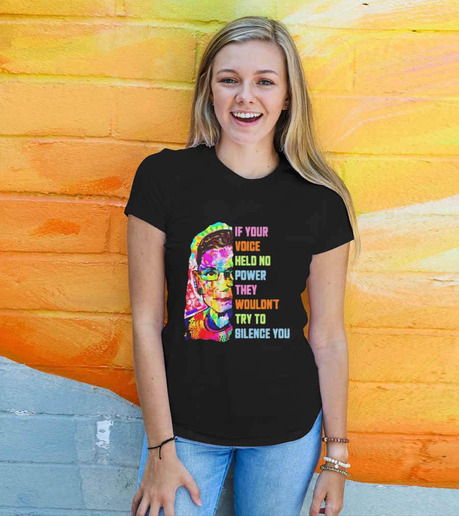 If Your Voice Held No Power They Wouldn't Try To Silence You Ruth T-Shirt