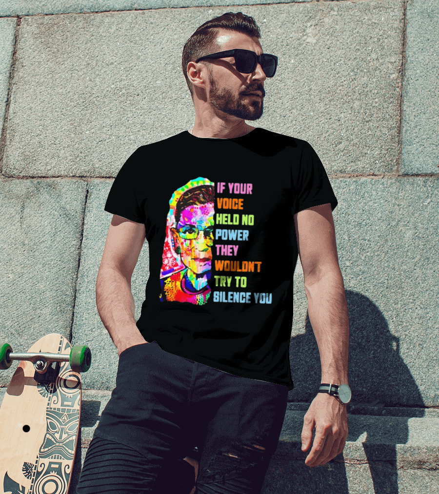 If Your Voice Held No Power They Wouldn't Try To Silence You Ruth T-Shirt