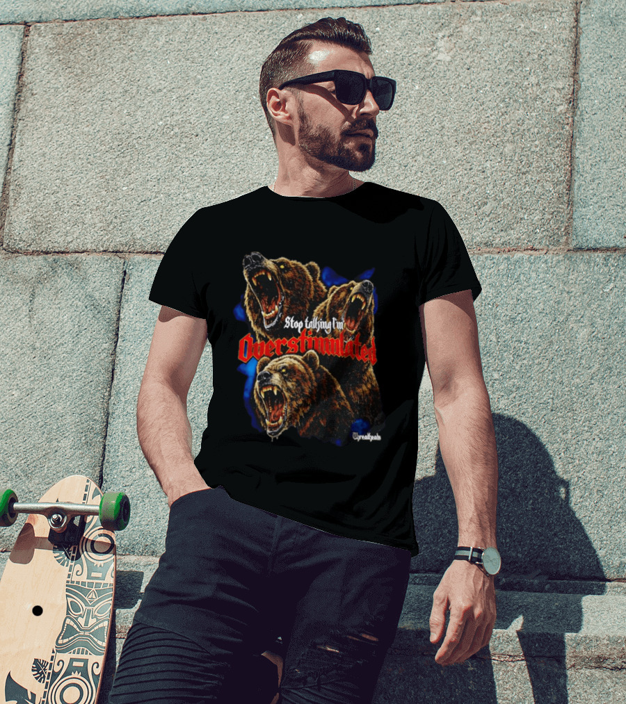 Stop Talking I'm Overstimulated Roaring Bears Threadheads T-Shirt