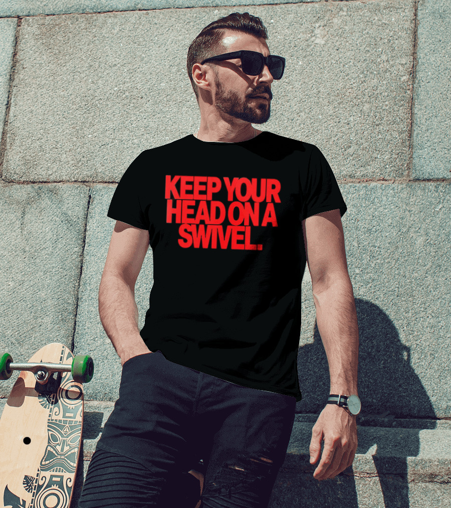 Keep Your Head On A Swivel Bold Red Warning T-Shirt