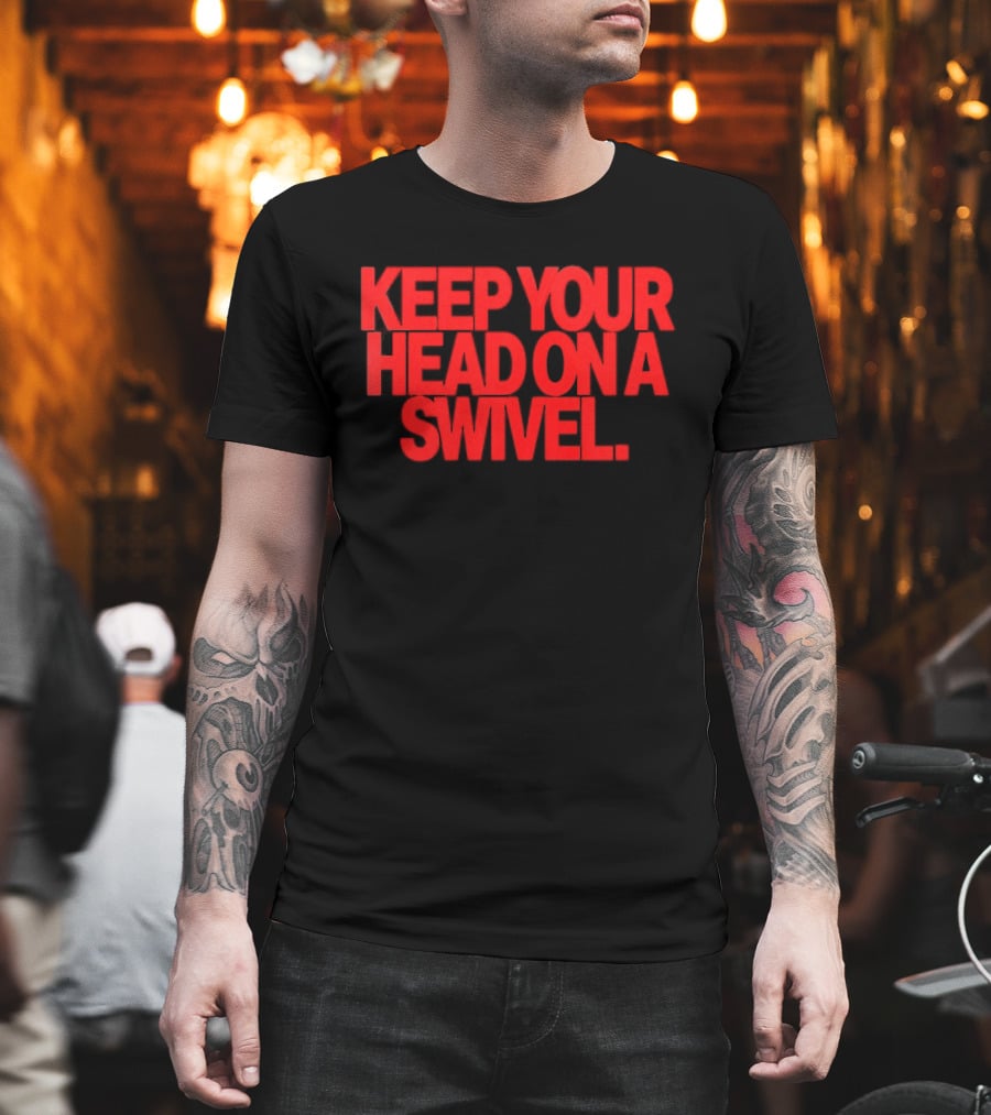 Keep Your Head On A Swivel Bold Red Warning T-Shirt