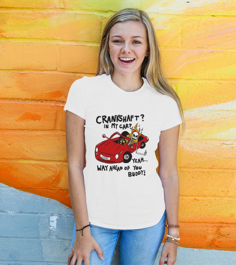 Crankshaft In My Car Yeah Way Ahead Of You Buddy Red Sports Car Flame T-Shirt