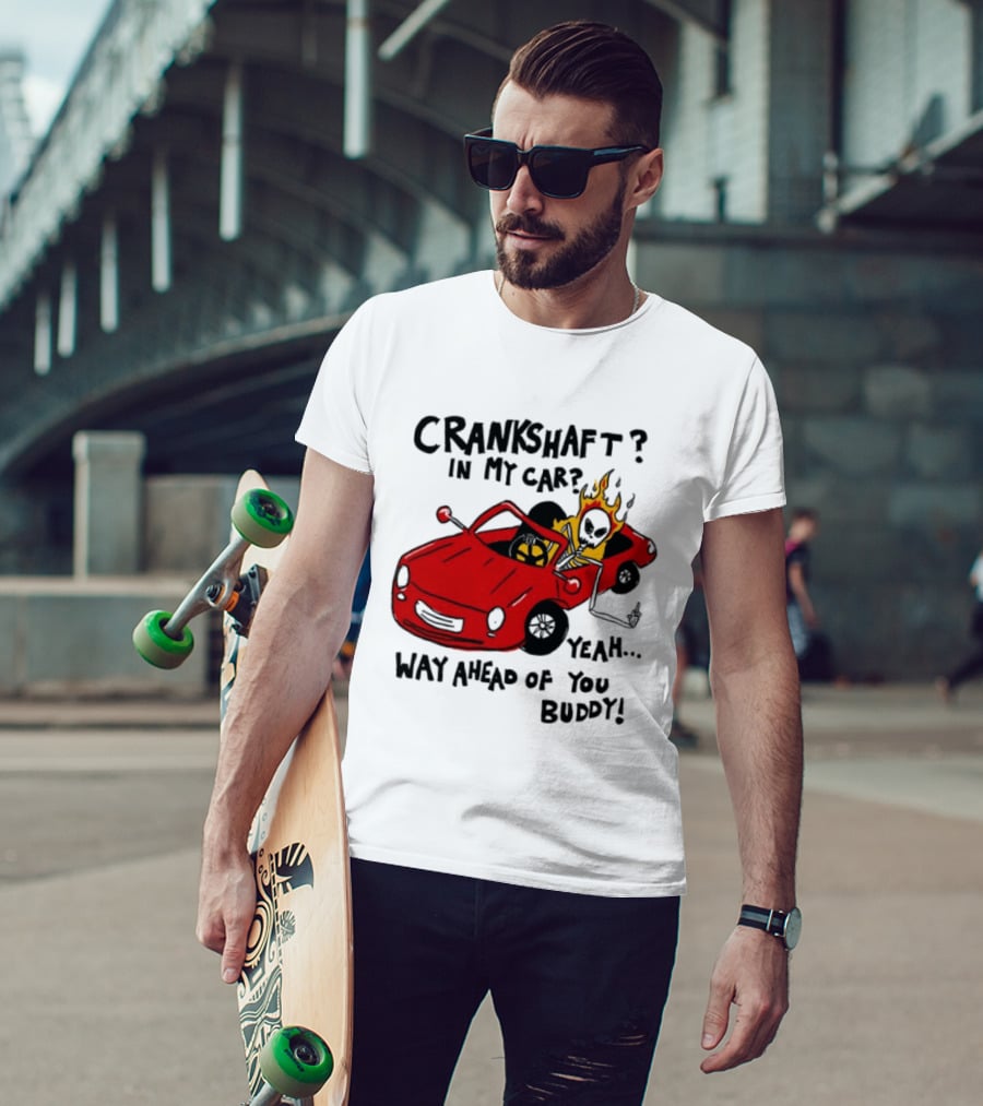 Crankshaft In My Car Yeah Way Ahead Of You Buddy Red Sports Car Flame T-Shirt