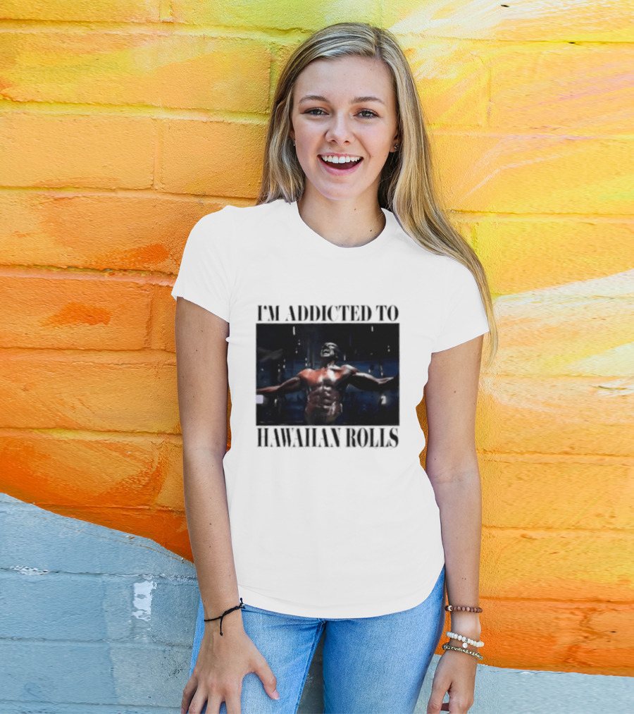 I'm Addicted To Hawaiian Rolls Ripped Muscles Funny Fitness Humor T-Shirt