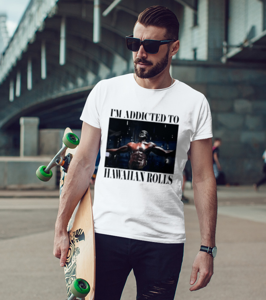 I'm Addicted To Hawaiian Rolls Ripped Muscles Funny Fitness Humor T-Shirt