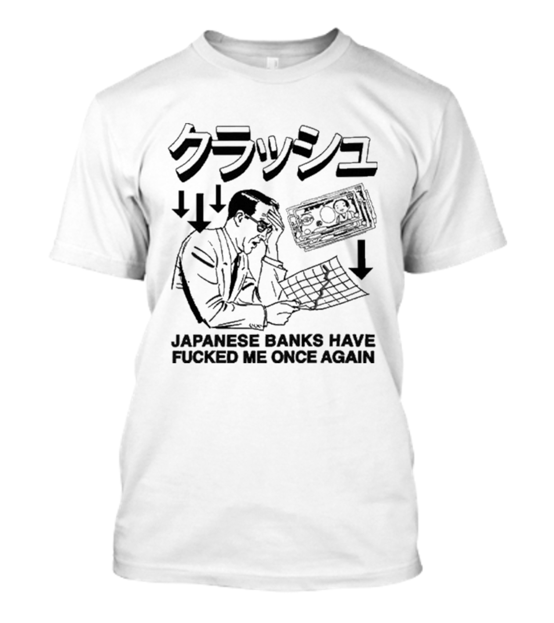 Japanese Banks Have Fucked Me Once Again Money Stress T-Shirt
