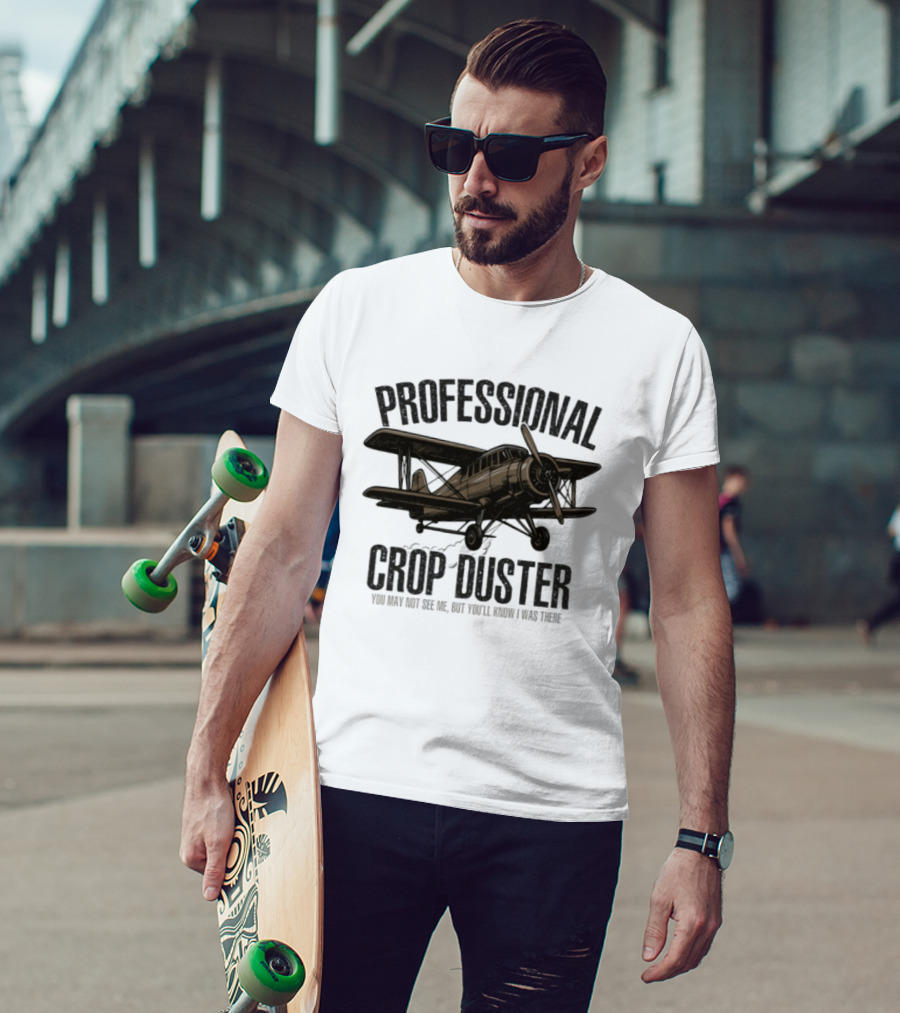 Professional Crop Duster You May Not See Me But You'll Know I Was There Vintage Airplane T-Shirt