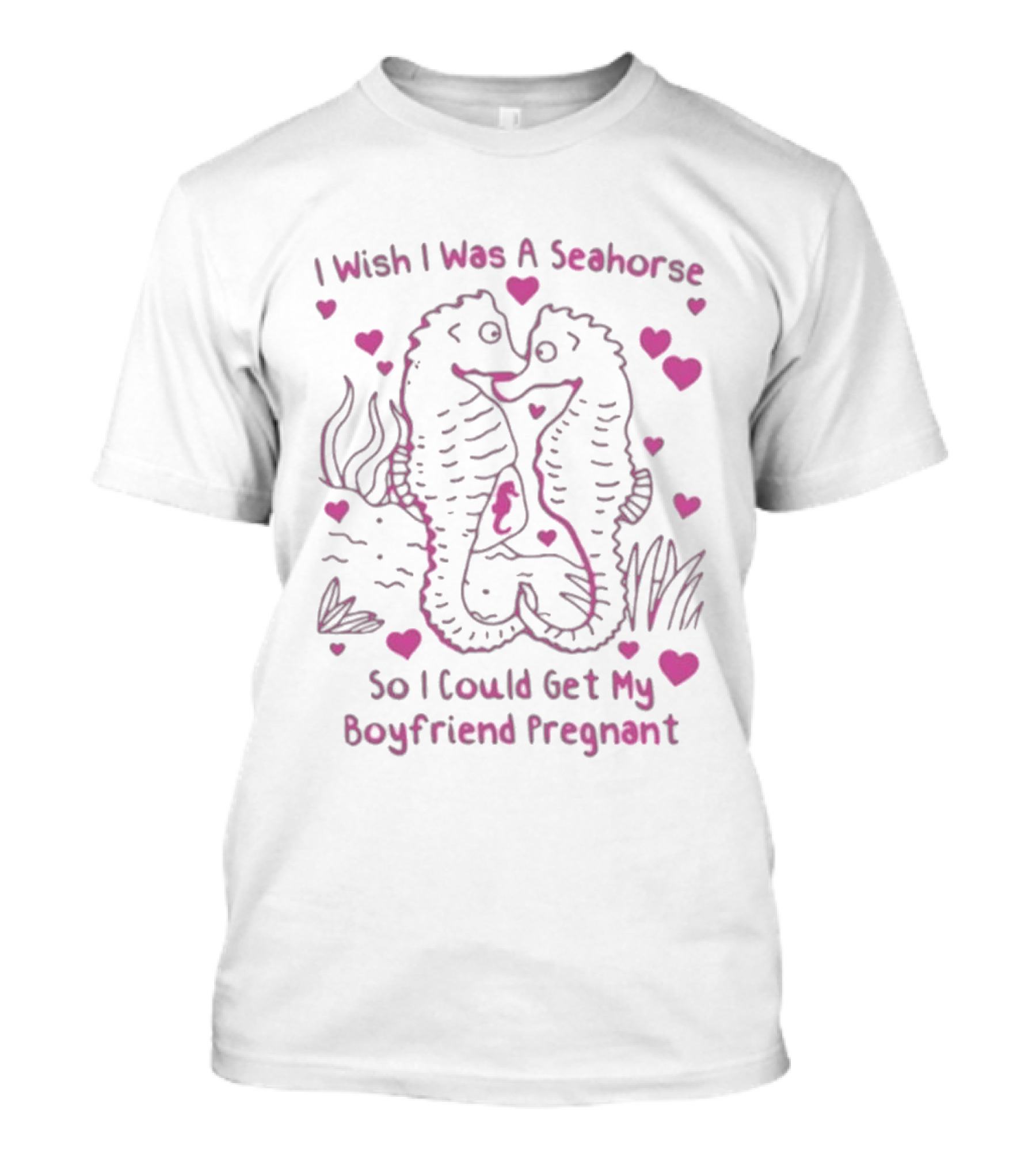 I Wish I Was A Seahorse Get My Boyfriend Pregnant Pink Hearts T-Shirt