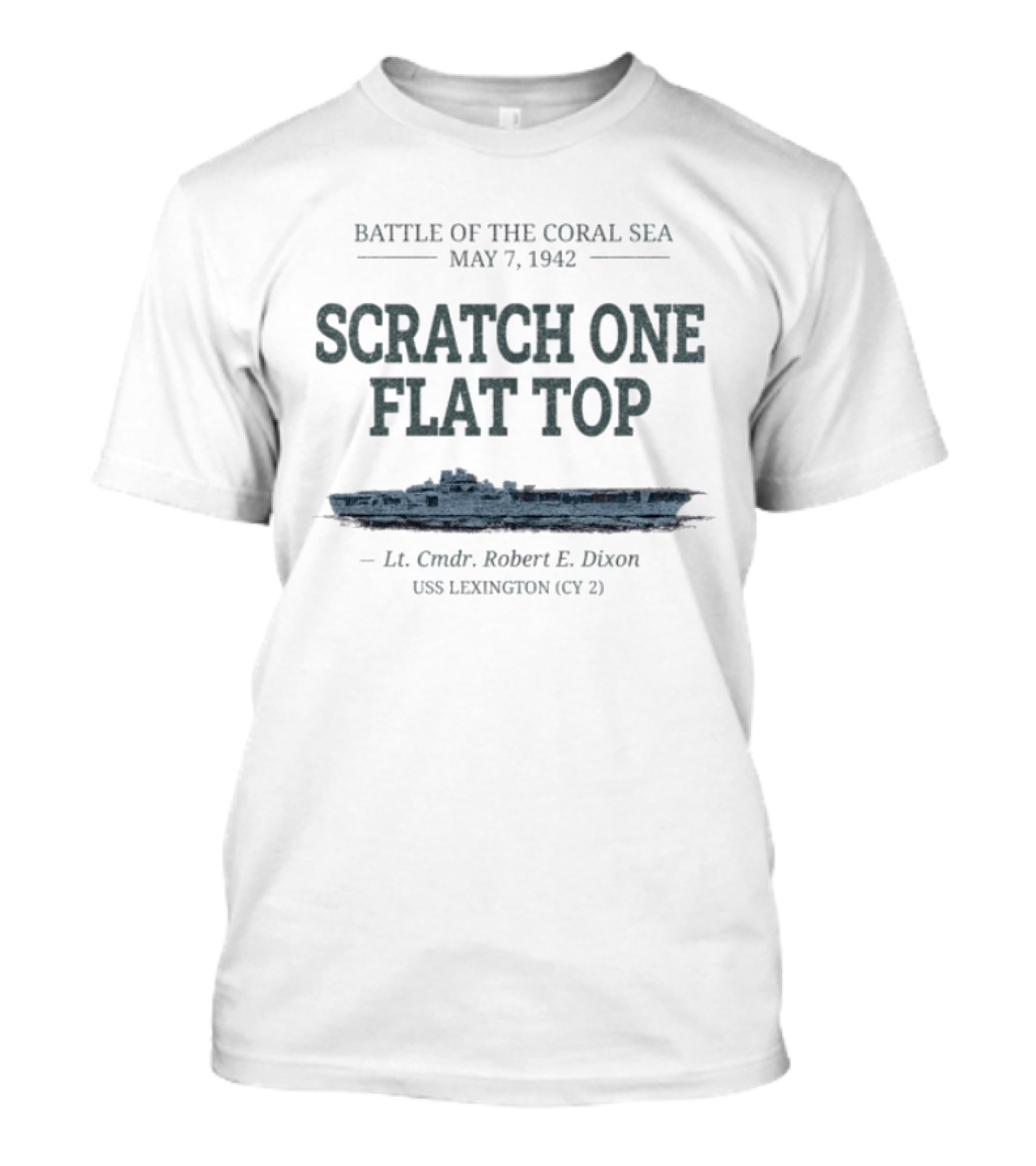 Battle Of The Coral Sea May 7 1942 Scratch One Flat Top Robert E. Dixon USS Lexington CY 2 T-Shirt