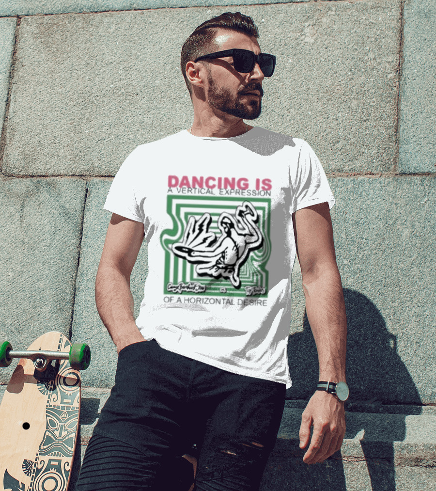 Dancing Is A Vertical Expression Of A Horizontal Desire T-Shirt