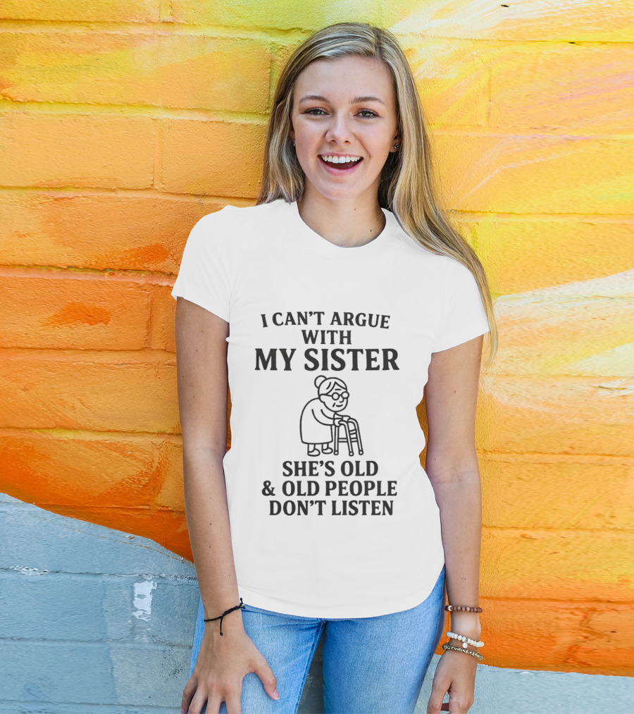I Can't Argue With My Sister She's Old And Old People Don't Listen Walker Sketch T-Shirt