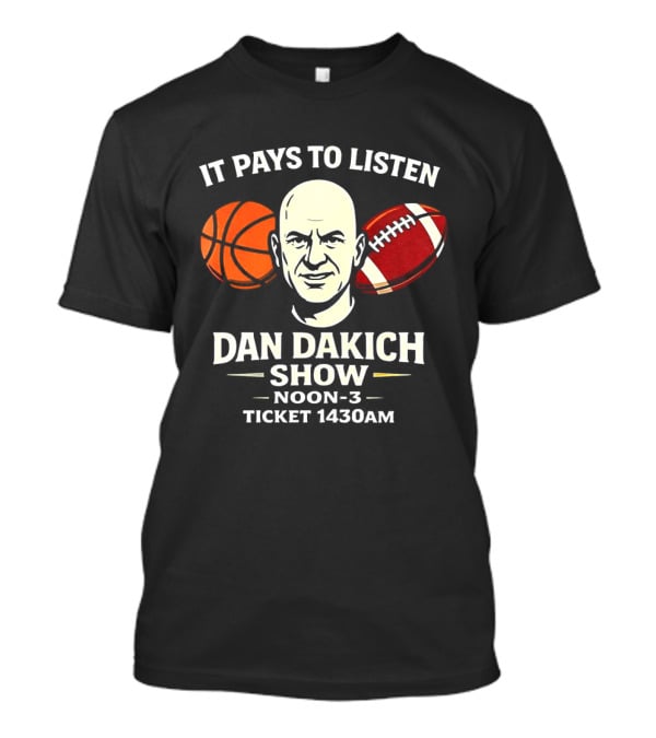 Dan Dakich Show Sports Talk Noon 3 It Pays To Listen Ticket 1430AM T-Shirt