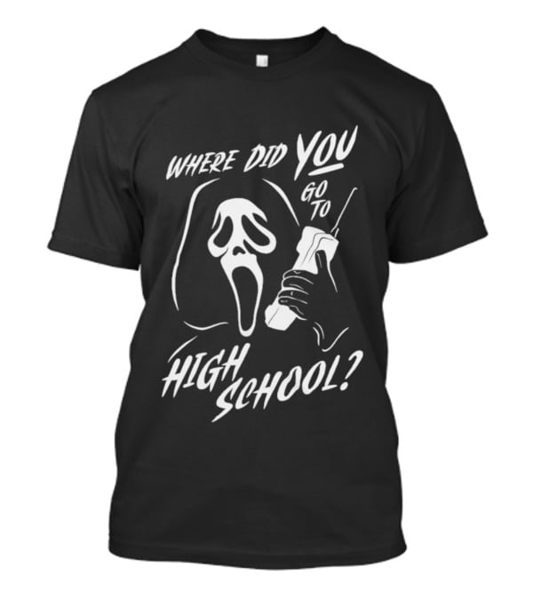 Where Did You Go To High School Ghostface Mask And Phone T-Shirt
