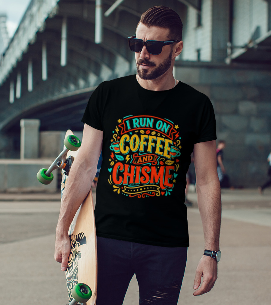 I Run On Coffee And Chisme T-Shirt