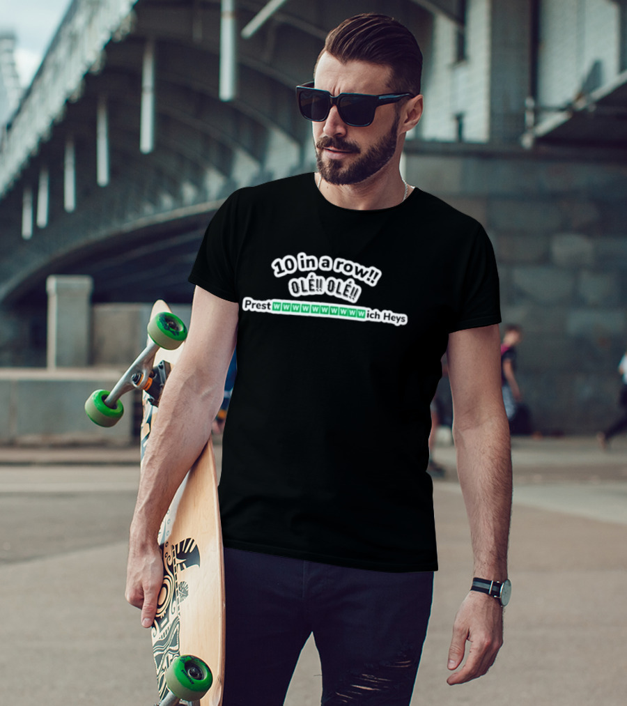 10 In A Row Ole Ole Prest Wich Heys W W W W W W W W W W T-Shirt