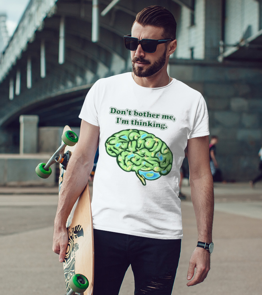 Don't Bother Me I'm Thinking Brain Image T-Shirt