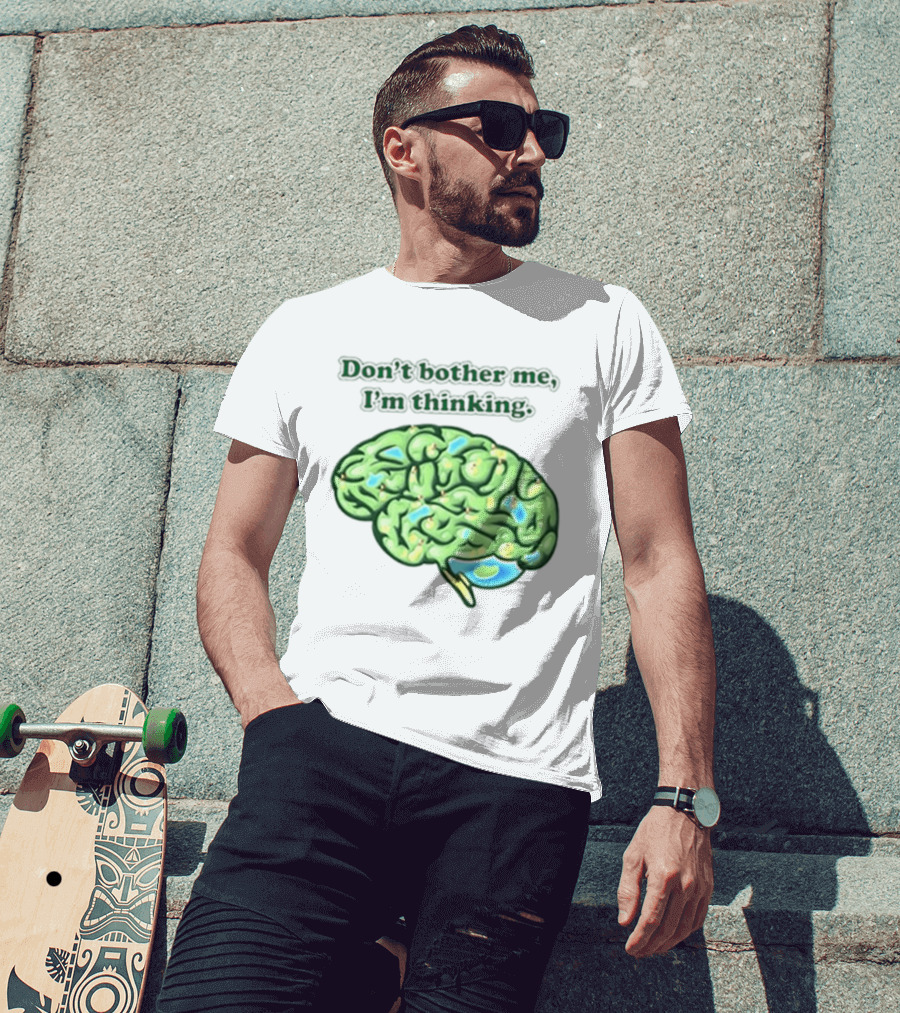 Don't Bother Me I'm Thinking Brain Image T-Shirt