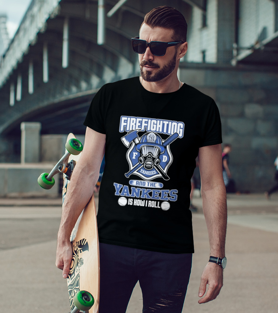 Firefighting F D Yankees Is How I Roll T-Shirt