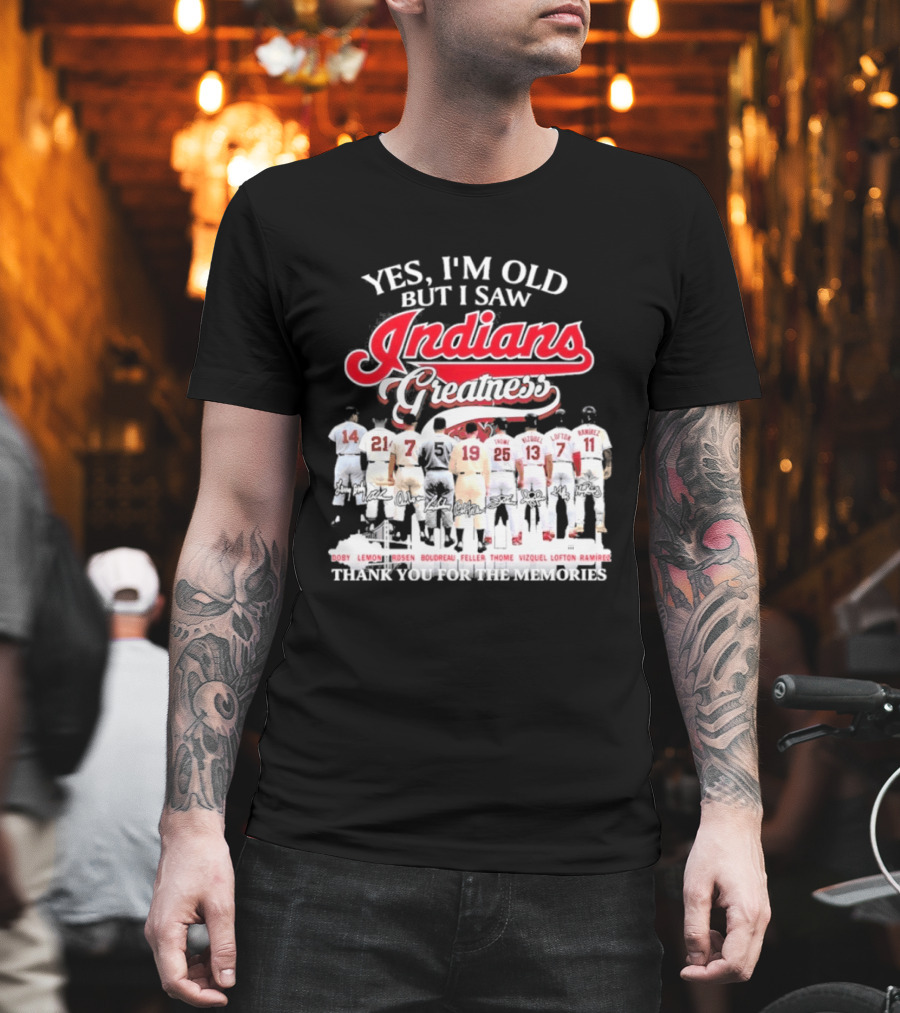 Yes I'm Old But I Saw Indians Greatness Thank You For The Memories T-Shirt