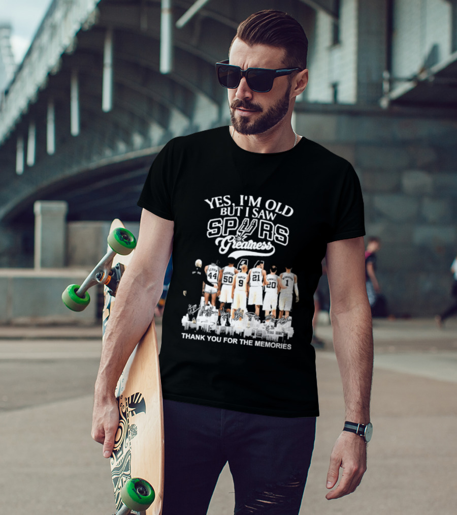Yes I'm Old But I Saw Spurs Greatness Thank You For The Memories T-Shirt