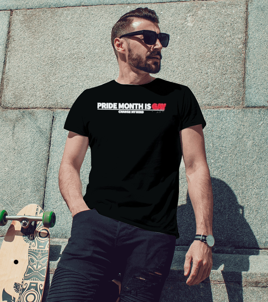 Pride Month Is Gay Change My Mind T-Shirt