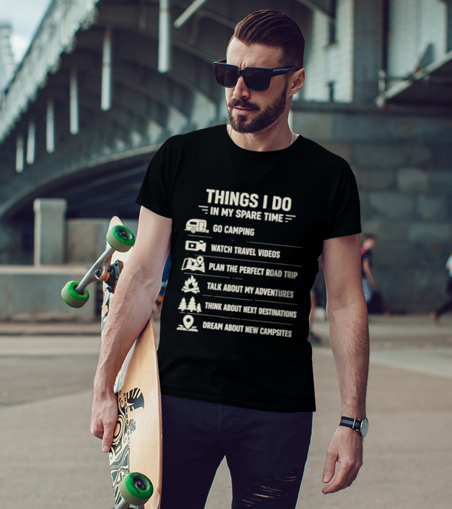 Things I Do In My Spare Time Go Camping Travel Videos Plan The Perfect Road Trip T-Shirt