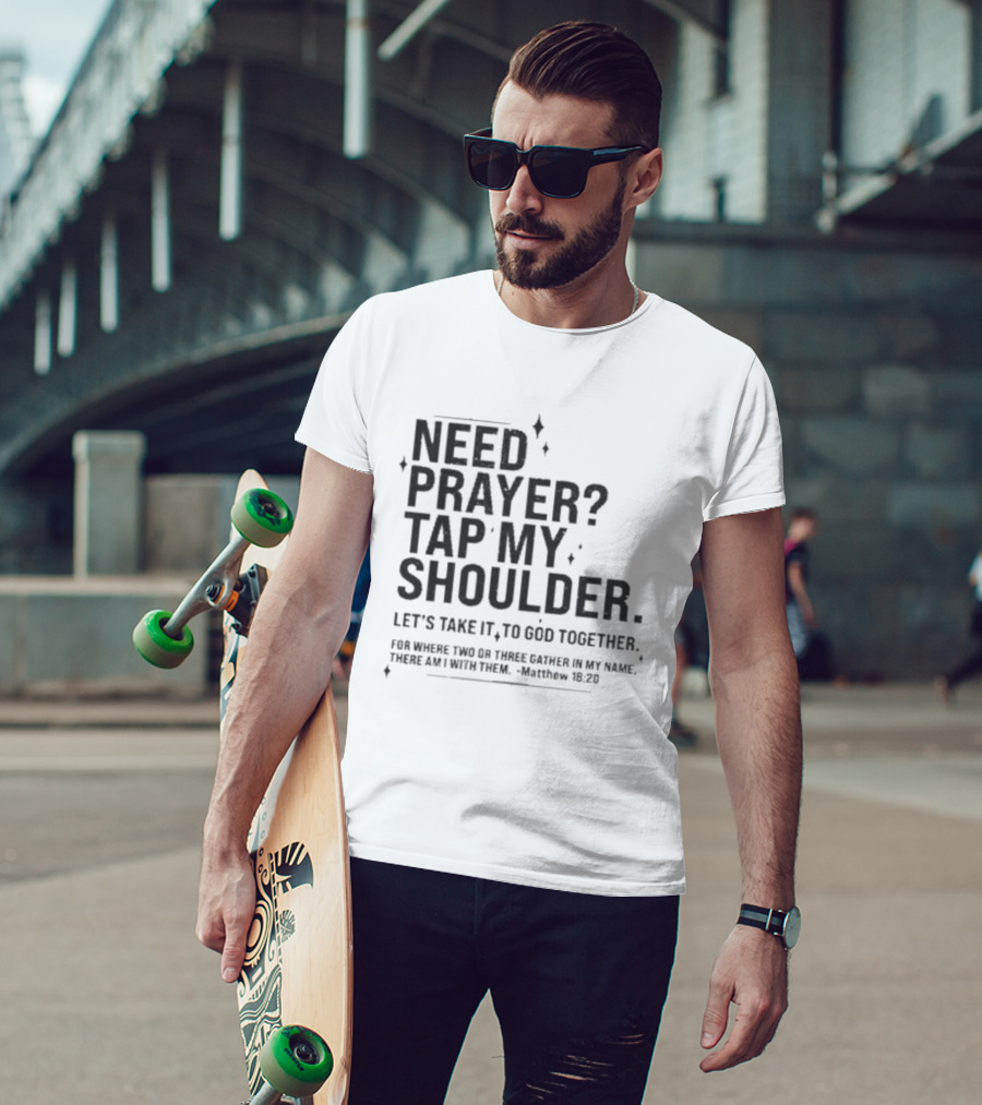 Need Prayer Tap My Shoulder Let's Take It To God Together Matthew 18 20 T-Shirt
