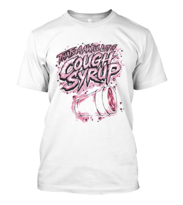 That's A Awful Lot Of Cough Syrup Airbrush Pink Splatter T-Shirt
